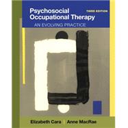 Psychosocial Occupational Therapy An Evolving Practice by Cara, Elizabeth; MacRae, Anne, 9781111318307