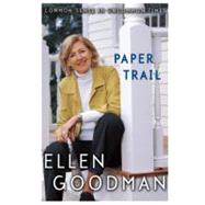 Paper Trail : Common Sense in Uncommon Times by Goodman, Ellen, 9781416578307