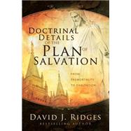 Doctrinal Details of the Plan of Salvation: From Premortality to Exaltation by Ridges, David J., 9781555178307