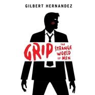 Grip The Strange World of Men by Hernandez, Gilbert, 9781616558307