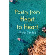 Poetry from Heart to Heart by Viktor Sandalj, 9781666748307