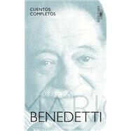 Cuentos completos Benedetti / Complete Stories by Benedetti by Benedetti, Mario, 9786073138307