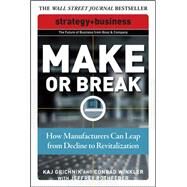 Make or Break: How Manufacturers Can Leap from Decline to Revitalization by Grichnik, Kaj; Winkler, Conrad; Rothfeder, Jeffrey, 9780071508308