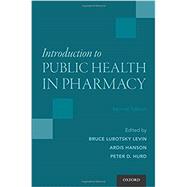 Introduction to Public Health in Pharmacy by Levin, Bruce Lubotsky; Hanson, Ardis; Hurd, Peter D., 9780190238308
