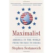Maximalist by Sestanovich, Stephen, 9780307388308