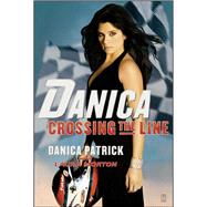 Danica--Crossing the Line by Patrick, Danica; Morton, Laura, 9780743298308