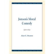 Jonson's Moral Comedy by Dessen, Alan C., 9780810138308