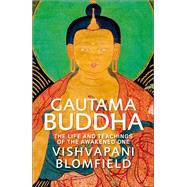 Gautama Buddha The Life and Teachings of The Awakened One by Blomfield, Vishvapani, 9780857388308