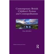Contemporary British Childrens Fiction and Cosmopolitanism by McCulloch; Fiona, 9781138828308