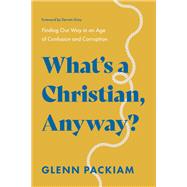 What's a Christian, Anyway? by Glenn Packiam, 9781400248308