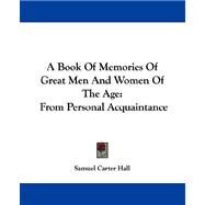 A Book Of Memories Of Great Men And Women Of The Age: From Personal Acquaintance by Hall, Samuel Carter, 9781432548308