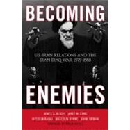 Becoming Enemies U.S.-Iran Relations and the Iran-Iraq War, 19791988 by Blight, James G.; Lang, janet M.; Banai, Hussein; Byrne, Malcolm; Tirman, John; Riedel, Bruce, 9781442208308