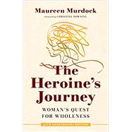 The Heroine's Journey Woman's Quest for Wholeness by Murdock, Maureen; Downing, Christine, 9781611808308