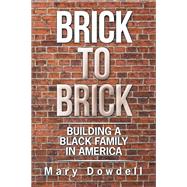 Brick to Brick by Mary Dowdell, 9781664138308