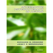 Integrative Psychotherapy in Action by Erskine, Richard G.; Moursund, Janet P., 9781855758308