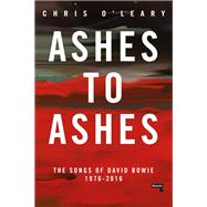Ashes to Ashes The Songs of David Bowie, 1976-2016 by O'Leary, Chris, 9781912248308