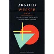 Wesker Plays: 1 The Wesker Trilogy: Chicken Soup with Barley; Roots; I'm Talking About Jerusalem by Wesker, Arnold, 9780413758309