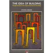 The Idea of Building: Thought and Action in the Design and Production of Buildings by Groak,Steven, 9780419178309