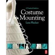 A Practical Guide to Costume Mounting by Flecker, 9780750668309
