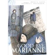 Good-bye Marianne A Story of Growing Up in Nazi Germany by Watts, Irene N.; Shoemaker, Kathryn E., 9780887768309