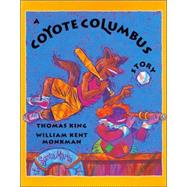 A Coyote Columbus Story by King, Thomas; Monkman, William Kent, 9780888998309