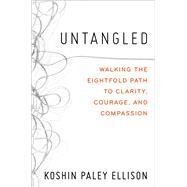 Untangled Walking the Eightfold Path to Clarity, Courage, and Compassion by Ellison, Koshin Paley, 9781538708309