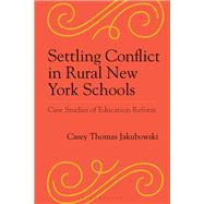 Settling Conflict in Rural New York Schools by Casey Thomas Jakubowski, 9781666968309