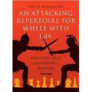 An Attacking Repertoire for White With 1.d4 by Moskalenko, Viktor, 9789056918309