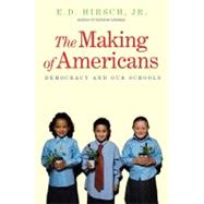 The Making of Americans; Democracy and Our Schools by E. D. Hirsch, Jr., 9780300168310