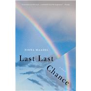 Last Last Chance A Novel by Maazel, Fiona, 9780312428310