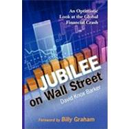 Jubilee on Wall Street: An Optimistic Look at the Global Financial Crash by Barker, David Knox; Graham, Billy, 9780982528310
