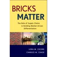 Bricks Matter The Role of Supply Chains in Building Market-Driven Differentiation by Cecere, Lora M.; Chase, Charles W., 9781118218310