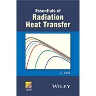 Essentials of Radiation Heat Transfer by Balaji, C., 9781118908310
