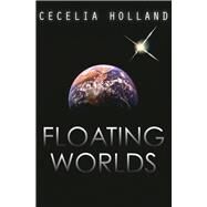 Floating Worlds by Holland, Cecelia, 9781497638310