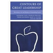 Contours of Great Leadership The Science, Art, and Wisdom of Outstanding Practice by Papa, Rosemary; English, Fenwick W.; Culver, Mary; Brown, Ric; Davidson, Frank, 9781610488310