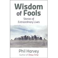 Wisdom of Fools by Harvey, Phil, 9781935448310