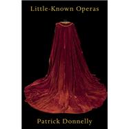 Little-known Operas by Donnelly, Patrick, 9781945588310