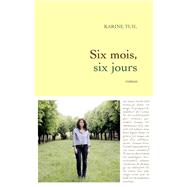 Six mois, six jours by Karine Tuil, 9782246758310