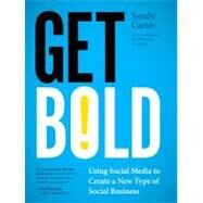 Get Bold Using Social Media to Create a New Type of Social Business by Carter, Sandy, 9780132618311