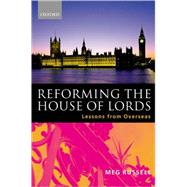 Reforming the House of Lords Lessons from Overseas by Russell, Meg, 9780198298311