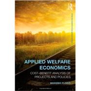 Applied Welfare Economics: Cost-Benefit Analysis of Projects and Policies by Florio; Massimo, 9780415858311