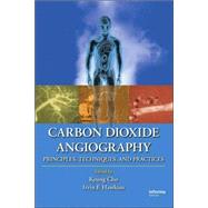 Carbon Dioxide Angiography: Principles, Techniques, and Practices by Cho; Kyung, 9780824728311