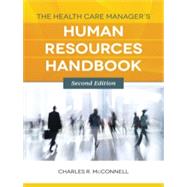 The Health Care Manager's Human Resources Handbook by Charles R. McConnell, 9781284088311