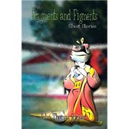 Fragments and Figments : Short Stories by Rickert, John Thomas, 9781410708311