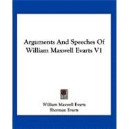 Arguments and Speeches of William Maxwell Evarts V1 by Evarts, William Maxwell, 9781432658311