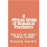 II African Origin of Biological Psychiatry by King, Richard D., M.d., 9781475088311
