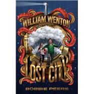 William Wenton and the Lost City by Peers, Bobbie; Chace, Tara F., 9781481478311