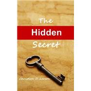 The Hidden Secret by Larson, Christian D.; Stephenson, Pat, 9781491068311