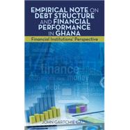 Empirical Note on Debt Structure and Financial Performance in Ghana by Gatsi, John Gartchie, 9781514448311