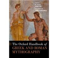 The Oxford Handbook of Greek and Roman Mythography by Smith, R. Scott; Trzaskoma, Stephen M., 9780190648312